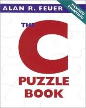 book cover of The C Puzzle Book Puzzles for the C Programming Language by Feuer