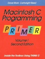 book cover of Macintosh C Programming Primer: Inside the Toolbox Using THINK C, Volume 1 by Dave Mark
