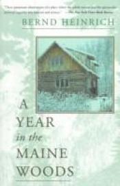 book cover of A Year In The Maine Woods by Bernd Heinrich