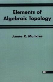 book cover of Elements Of Algebraic Topology by James Munkres