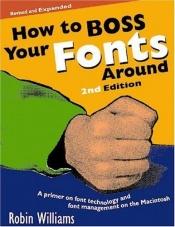 book cover of How to Boss Your Fonts Around by Robin Williams