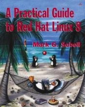 book cover of A practical guide to Red Hat Linux 8 by Mark G. Sobell