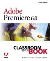 book cover of Adobe Premiere 6.0: Classroom in a Book by Adobe Creative Team