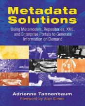 book cover of Metadata Solutions: Using Metamodels, Repositories, XML, and Enterprise Portals to Generate Information on Demand by Adrienne Tannenbaum