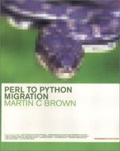 book cover of Perl to Python Migration (Practical Solutions Series) by Martin C. Brown