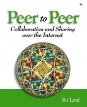 book cover of Peer to Peer: Collaboration and Sharing over the Internet by Bo Leuf