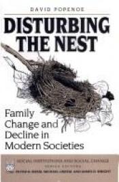 book cover of Disturbing the Nest: Family Change and Decline in Modern Societies (Social Institutions and Social Change Series) by David Popenoe