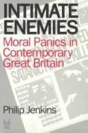 book cover of Intimate enemies : moral panics in contemporary Great Britain by Philip Jenkins