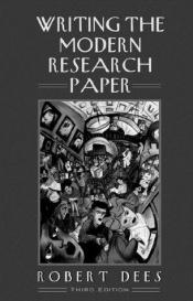 book cover of Writing the Modern Research Paper by Robert Dees