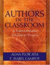 book cover of Authors in the Classroom: A Transformative Education Process by Alma Flor Ada