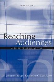 book cover of Reaching Audiences: A Guide to Media Writing by Katherine C. McAdams