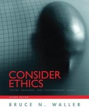 book cover of Consider Ethics: Theory, Readings, and Contemporary Issues by Bruce N. Waller