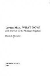 book cover of Little Man, What Now: Der Sturmer in the Weimar Republic by Dennis Showalter