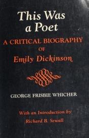 book cover of This Was a Poet: Emily Dickinson by George Frisbie Whicher