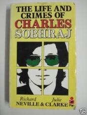 book cover of The life and crimes of Charles Sobhraj by Richard Neville