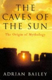 book cover of The Caves of the Sun by Adrian Bailey