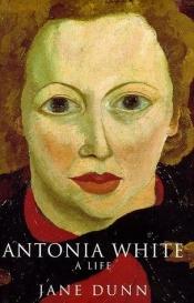 book cover of Antonia White : a life by Jane Dunn