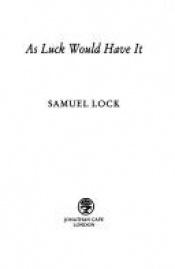 book cover of As Luck Would Have It by Samuel Lock