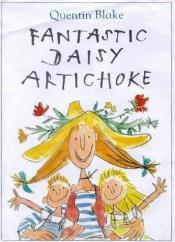 book cover of Fantastic Daisy Artichoke by Quentin Blake