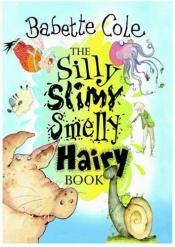 book cover of Silly Slimy Smelly Hairy Book, The by Babette Cole