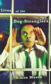 book cover of Lives of the dog stranglers by Simon Mason