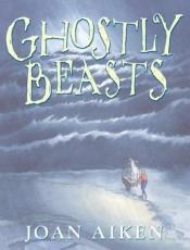 book cover of Ghostly Beasts by Joan Aiken & Others