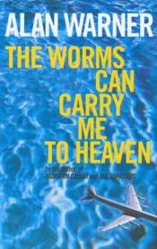 book cover of Worms Can Carry Me to Heaven by Alan Warner