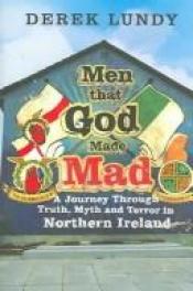 book cover of Men That God Made Mad by Derek Lundy