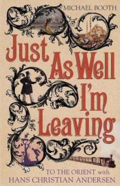 book cover of Just as Well I'm Leaving by Michael Booth