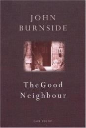 book cover of Good Neighbour, The by John Burnside