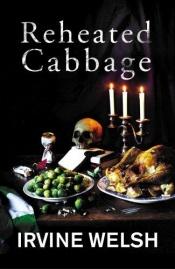 book cover of Reheated cabbage : tales of chemical degeneration by Իրվին Ուելշ