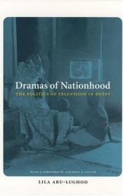 book cover of Dramas of Nationhood: The Politics of Television in Egypt by Lila Abu-Lughod