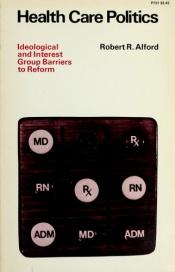 book cover of Health Care Politics: Ideological and Interest Group Barriers to Reform by Robert R Alford