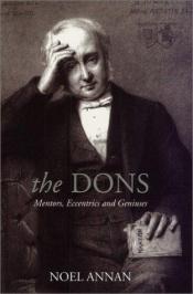 book cover of The Dons: Mentors, Eccentrics and Geniuses by Noel Annan