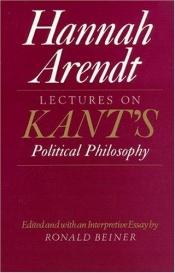 book cover of Lectures on Kants political philosophy by هانا آرنت
