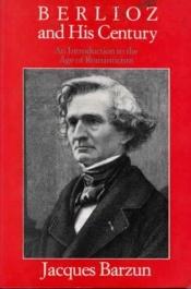 book cover of Berlioz and the romantic century by ジャック・バーザン