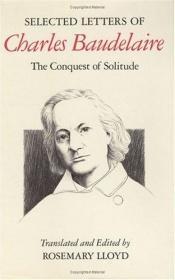 book cover of Selected letters of Charles Baudelaire : the conquest of solitude by Σαρλ Μπωντλαίρ