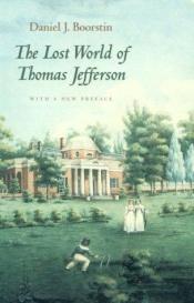 book cover of The Lost World of Thomas Jefferson : With a New Preface by Daniel Boorstin