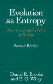 book cover of Evolution As Entropy (Science and Its Conceptual Foundations series) by Daniel R. Brooks