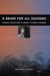 book cover of A Brain for All Seasons by William H. Calvin