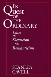 book cover of In Quest of the Ordinary: Lines of Skepticism and Romanticism by Stanley Cavell