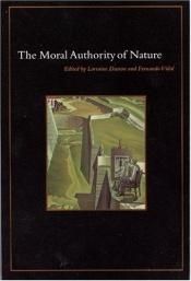 book cover of The Moral Authority of Nature by Lorraine Daston