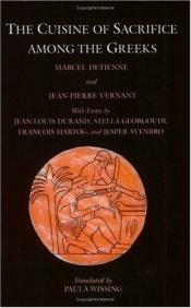 book cover of The cuisine of sacrifice among the Greeks by Marcel Detienne|Ζαν-Πιερ Βερνάν