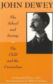 book cover of The School and Society: The Child and the Curriculum (Centennial Publications of The University of Chicago Press) by John Dewey