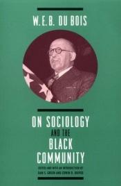 book cover of W. E. B. Du Bois on sociology and the Black community by W. E. B. Du Bois