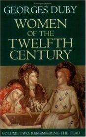 book cover of Women of the Twelfth Century: Remembering The Dead by Georges Duby
