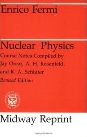 book cover of Nuclear Physics: A Course Given by Enrico Fermi at the University of Chicago by Enrico Fermi