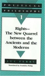 book cover of Political Philosophy 1: Rights—The New Quarrel between the Ancients and the Moderns by Luc Ferry