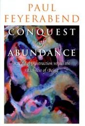 book cover of Conquest of Abundance : A Tale of Abstraction versus the Richness of Being by Paul Feyerabend