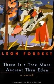 book cover of There is a tree more ancient than Eden by Leon Forrest